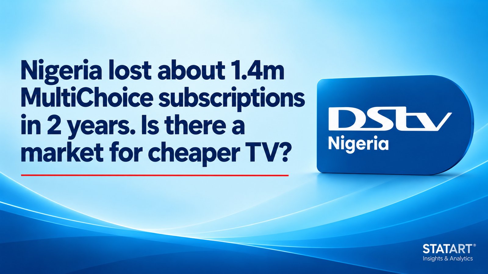 STATART cover: Nigeria lost about 1.4m MultiChoice subscriptions in 2 years. Is there a market for cheaper TV?
